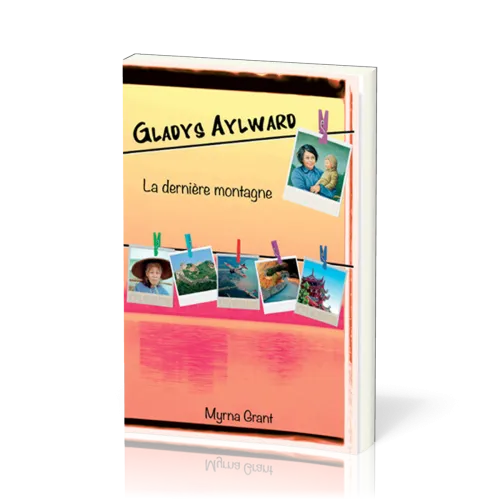 Gladys Aylward - La dernière montagne