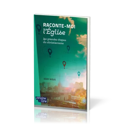 Raconte-moi l'Église - Les grandes étapes du christianisme