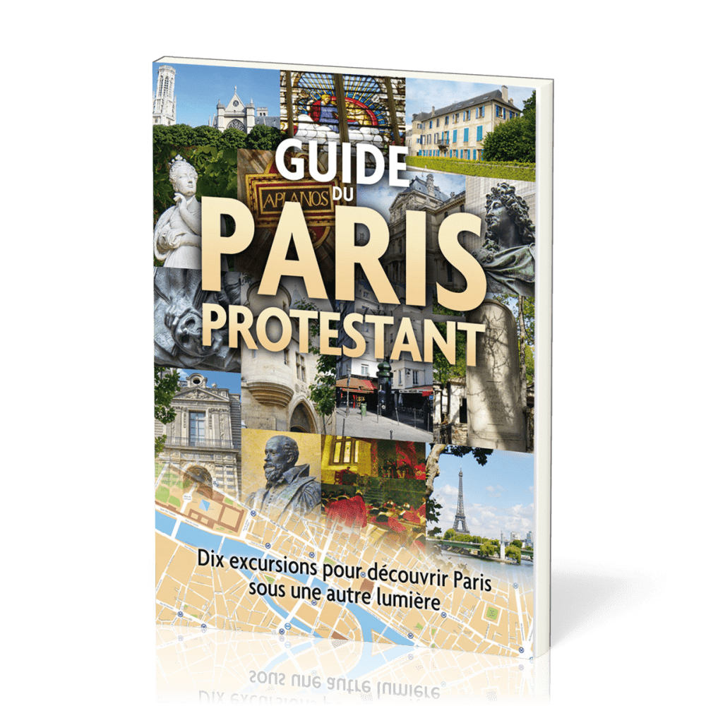 Guide du Paris protestant - Dix excursions pour découvrir Paris sous une autre lumière