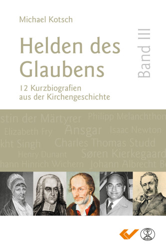 Helden des Glaubens Band 3 - 12 Kurzbiografien aus der Kirchengeschichte