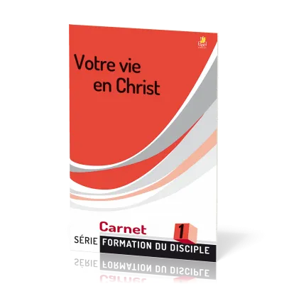 Votre vie en Christ  - série Formation du disciple No 1