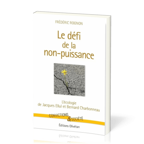 Défi de la non-puissance (Le) - L'écologie de Jacques Ellul et Bernard Charbonneau