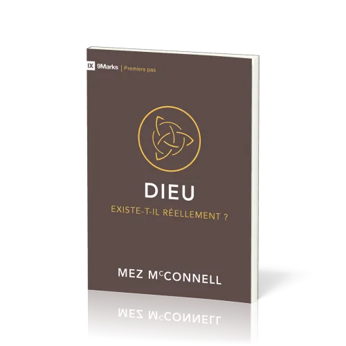 Dieu existe-t-il réellement? - [coll. 9Marks - Premiers pas]