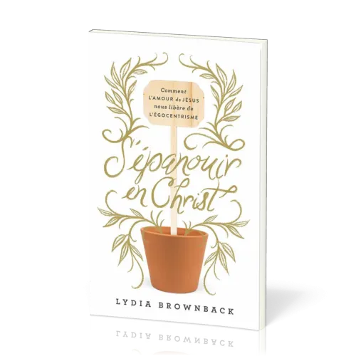 S'épanouir en Christ - Comment l'amour de Jésus nous libère de l'égocentrisme
