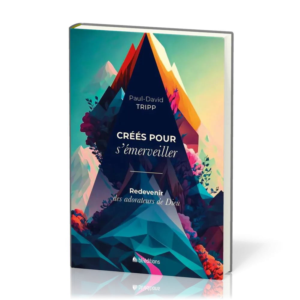 Créés pour s’émerveiller - Redevenir des adorateurs de Dieu (Relié)