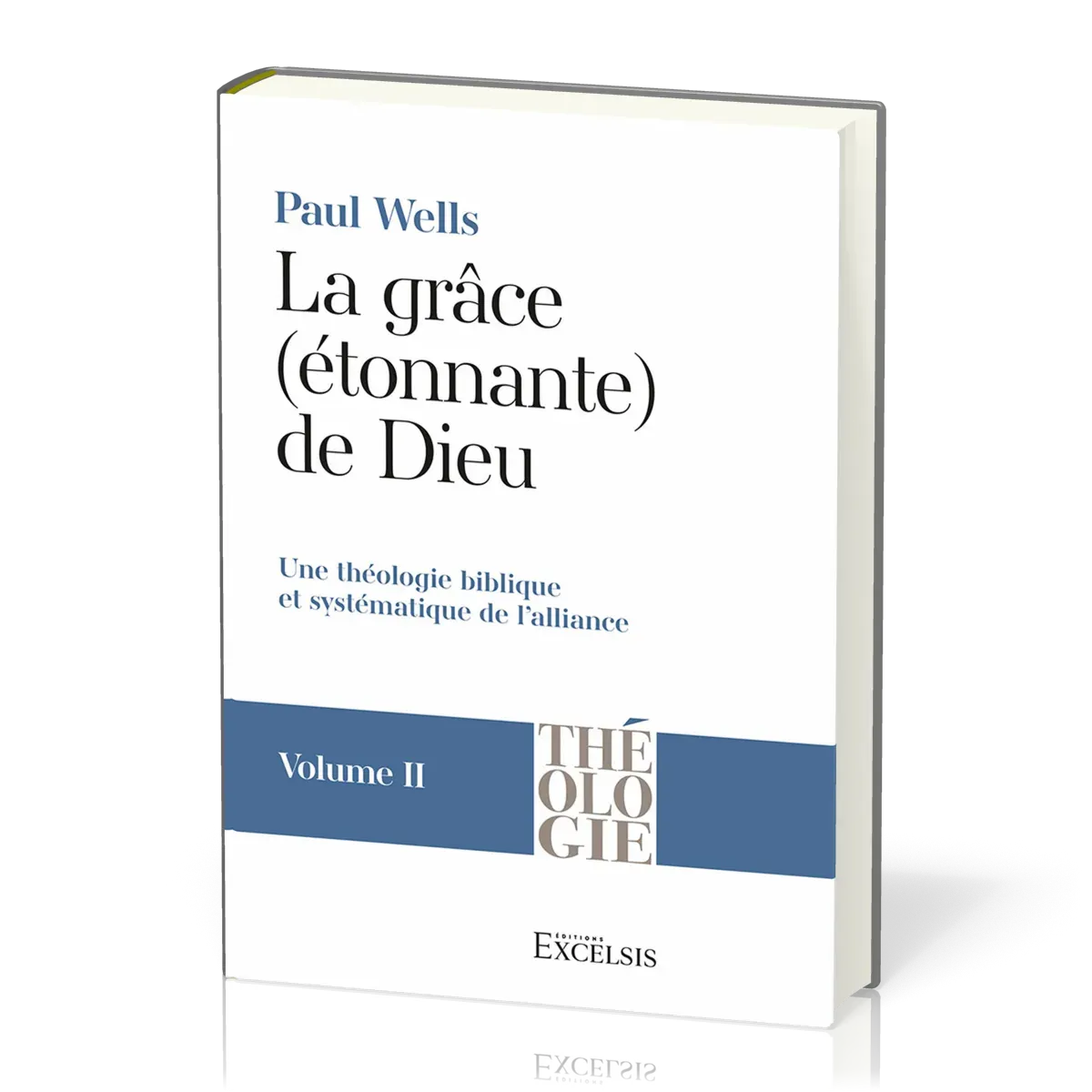 Grâce (étonnante) de Dieu. Volume 2 (La) - Une théologie biblique et systématique de l’alliance...