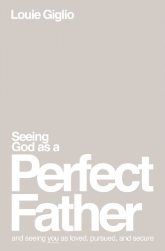 Seeing God as a Perfect Father - and Seeing You as Loved, Pursued, and Secure