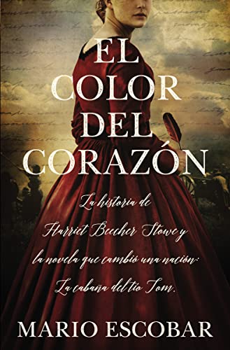 El color del corazón - La historia de Harriet Beecher Stowe y la novela que cambió una nación: La...