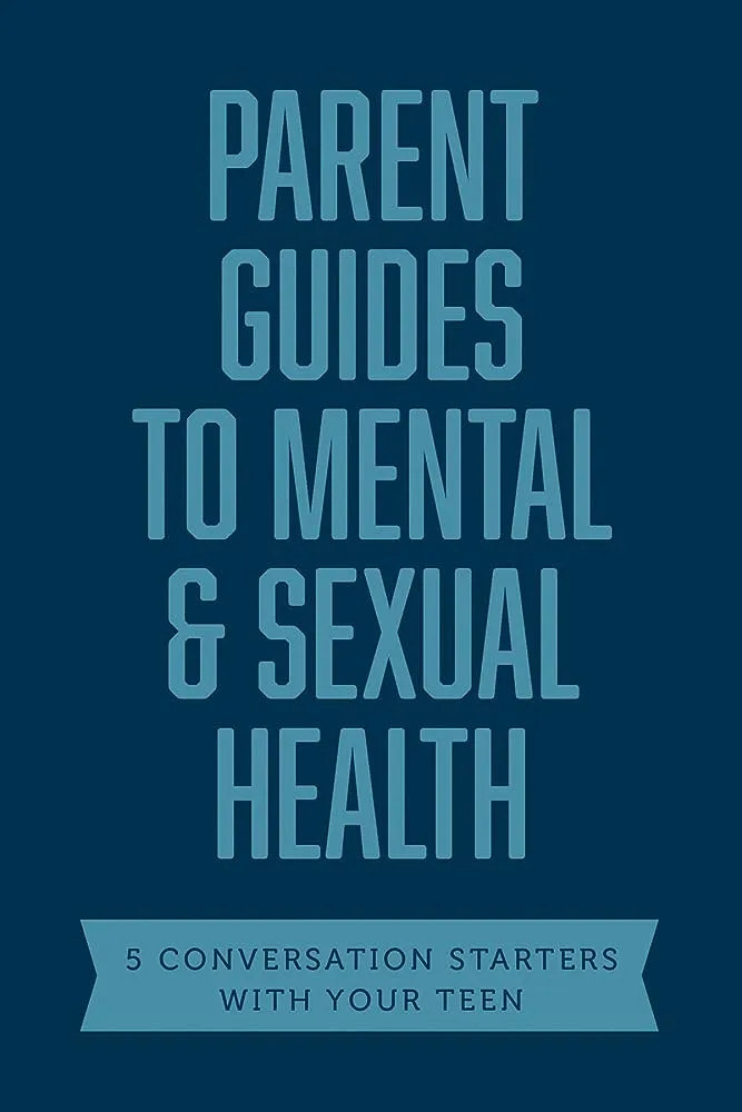 Parent Guides to Mental & Sexual Health - 5 Conversation Starters: The Sex Talk