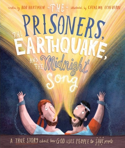 The Prisoners, the Earthquake and the Midnight Song - A true story about how God uses people to...