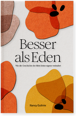 Besser als Eden - Wie die Geschichte der Bibel deine eigene verändert