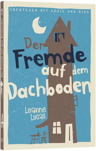 Der Fremde auf dem Dachboden - Reihe »Abenteuer mit Addie und Nick« Band 1