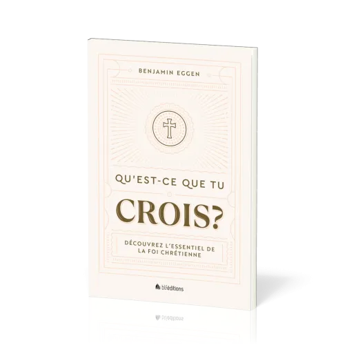 Qu’est-ce que tu crois ? - Découvrez l’essentiel de la foi chrétienne