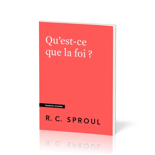 Qu'est-ce que la foi ? - [Questions cruciales]