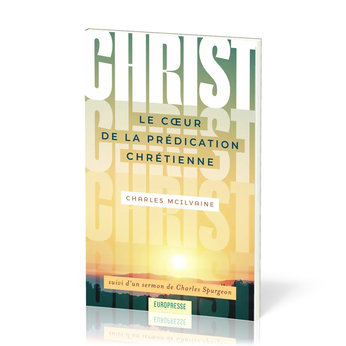 Christ Le coeur de la Prédication Chrétienne - suivi d'un sermon de Charles Spurgeon