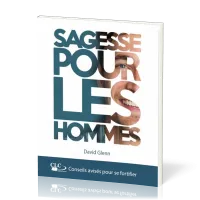 Sagesse pour les hommes - Conseils avisés pour se fortifier