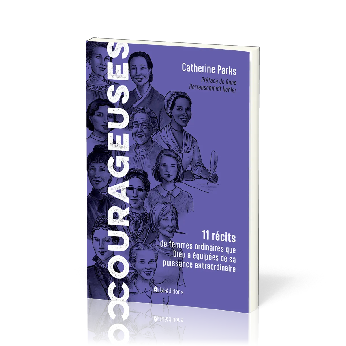 Courageuses - 11 récits de femmes ordinaires que Dieu a équipées de sa puissance extraordinaire