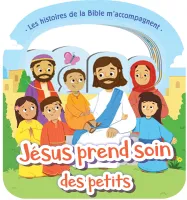 Jésus prend soin des petits - Les histoires de la Bible m'accompagnent