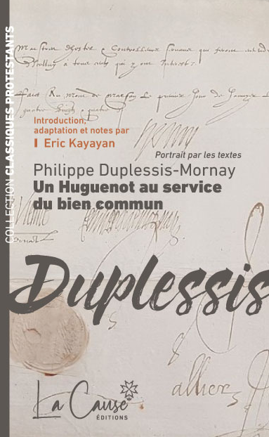 Philippe Duplessis-Mornay - Un Huguenot au service du bien commun