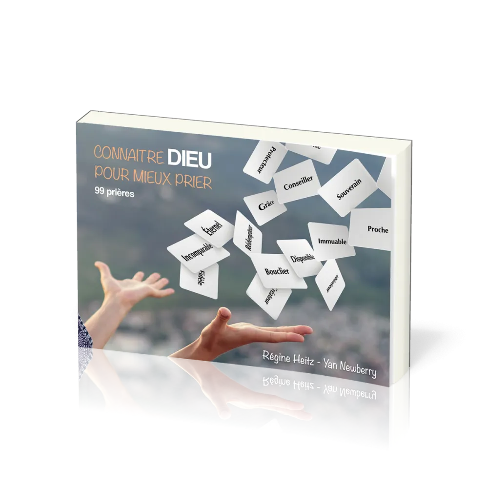 Connaître Dieu pour mieux prier - 99 prières