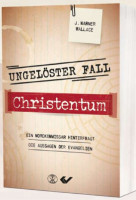 Ungelöster Fall Christentum - Ein Mordkommissar hinterfragt die Aussagen der Evangelien