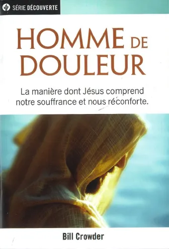 Homme de douleur - La manière dont Jésus comprend notre souffrance et nous réconforte [brochure...
