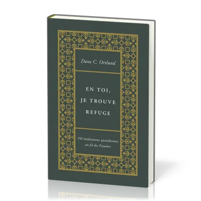 En toi, je trouve refuge - 150 méditations quotidiennes au fil des Psaumes
