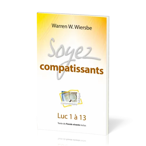Soyez compatissants - Luc 1 à 13