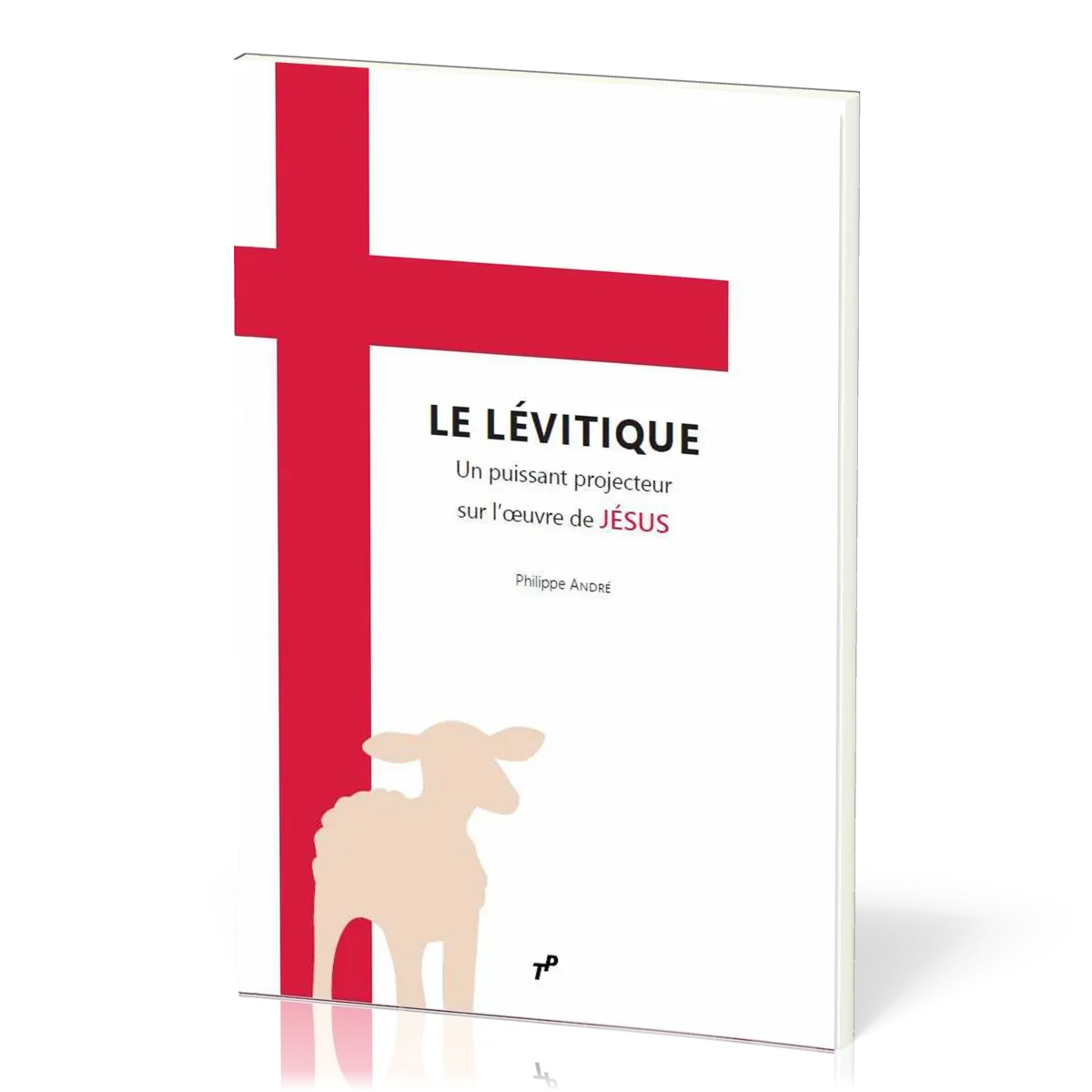 Lévitique (Le) - un puissant projecteur sur l’œuvre de Jésus