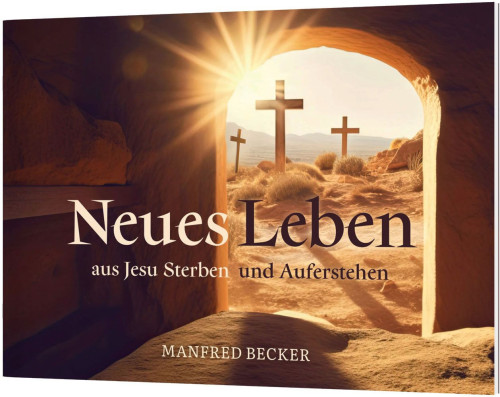 Neues Leben - aus Jesu Sterben und Auferstehen