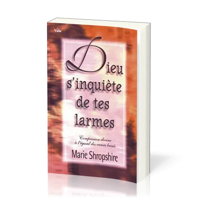 Dieu s'inquiète de tes larmes