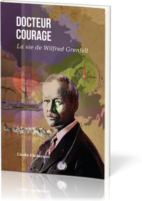 Docteur courage - La vie de Wilfred Grenfell