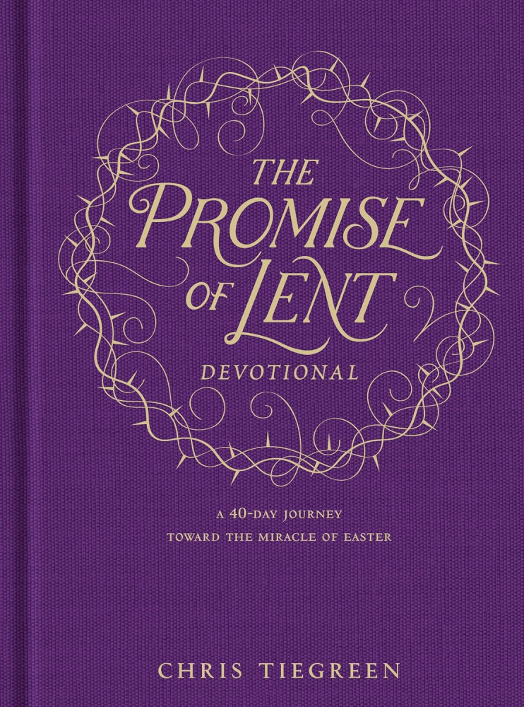 The Promise of Lent Devotional - A 40-Day Journey Toward the Miracle of Easter