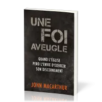 Une foi aveugle - Quand l’Église perd l’envie d’exercer son discernement