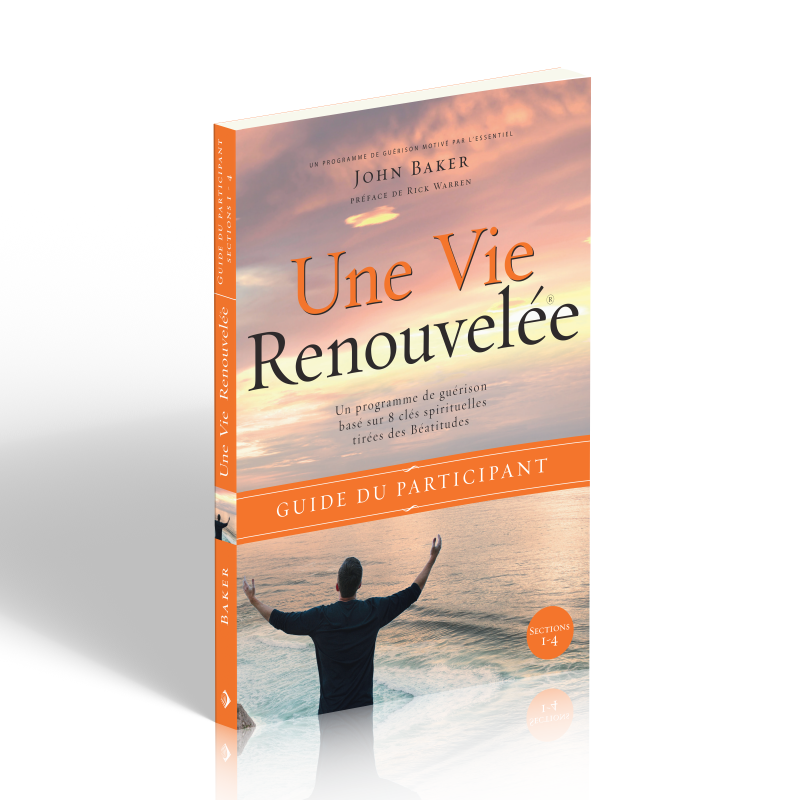 Une vie renouvelée  - Un programme de guérison base sur 8 principes tirés des béatitudes - Guide...