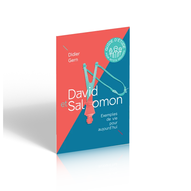 David et Salomon, exemples de vie pour aujourd'hui - Guide d’étude pour petits groupes