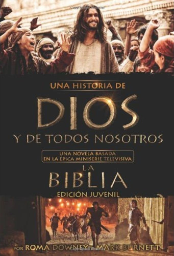 Una historia de Dios y de todos nosotros edición juvenil: Una novela basada en la épica miniserie...