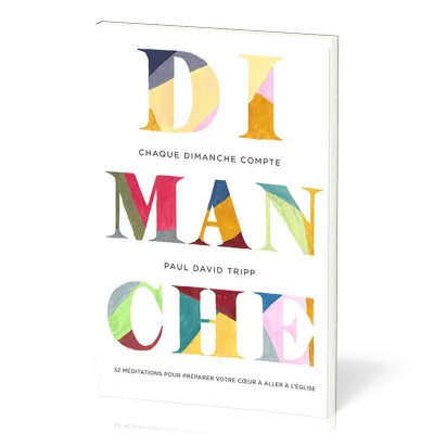Chaque dimanche compte - 52 méditations pour préparer votre coeur à aller à l'Église