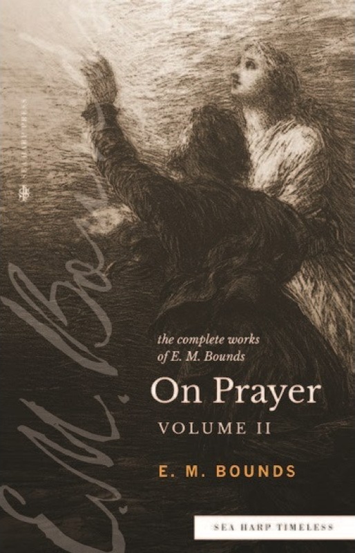 Complete Works of E.M. Bounds On Prayer (The) - Vol.II