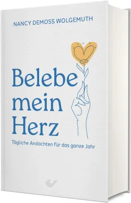 Belebe mein Herz - Tägliche Andachten für das ganze Jahr