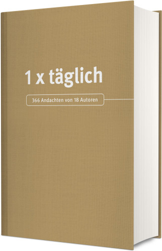 1x täglich - 366 Andachten von 18 Autoren