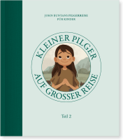 Kleiner Pilger auf grosser Reise - John Bunyans Pilgerreise für Kinder - Teil 2