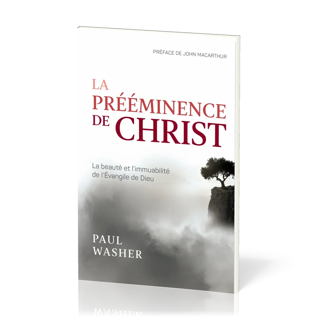 Prééminence de Christ (La) - La beauté et l’immuabilité de l’Évangile de Dieu