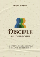 Disciple aujourd'hui - 10 aspects fondamentaux de la vie chrétienne