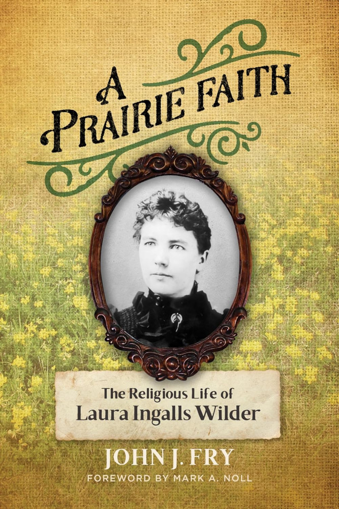 A Prairie Faith - The Religious Life of Laura Ingalls Wilder