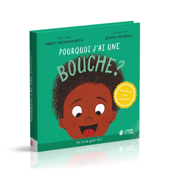 Pourquoi j'ai une bouche ? - Un livre pour toi ! - Soulève les rabats !