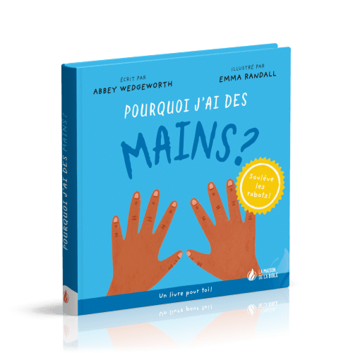 Pourquoi j'ai des mains ? - Un livre pour toi ! - Soulève les rabats !