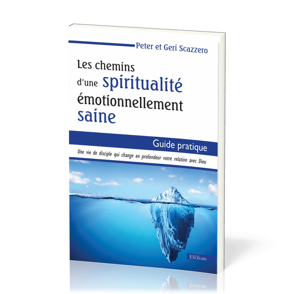 Chemins d'une spiritualité émotionnellement saine (Les) - Guide pratique. Une vie de disciple qui...