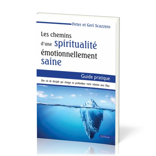 Chemins d'une spiritualité émotionnellement saine (Les) - Une vie de disciple qui change en...