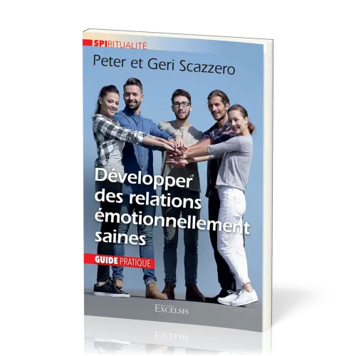 Développer des relations émotionnellement saines - Guide pratique